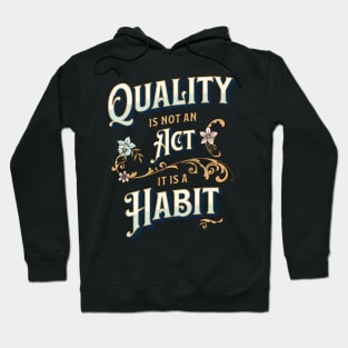 Quality is not an Act, it is a Habit Hoodie